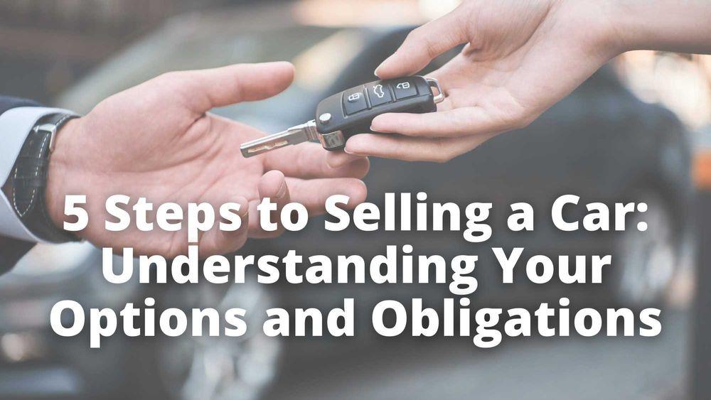 5 Steps to Selling a Car: Understanding Your Options and Obligations