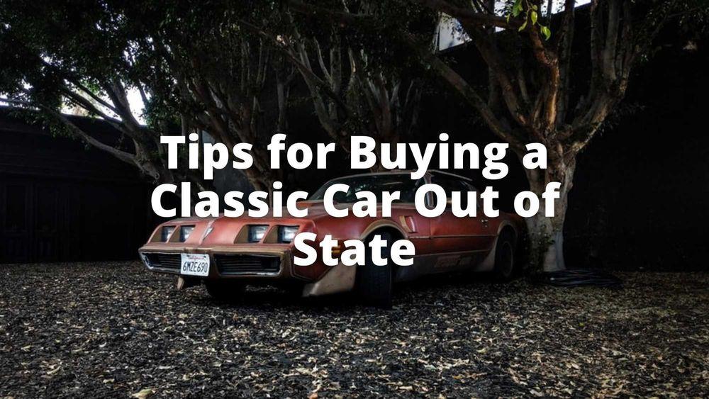 Tips for Buying a Classic Car Out of State