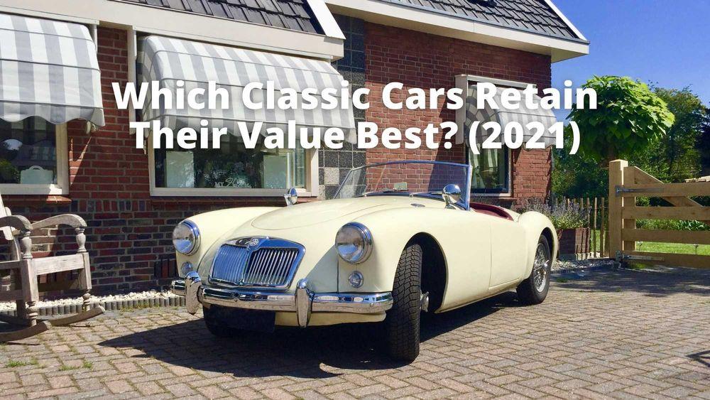 Which Classic Cars Retain Their Value Best? (2021)