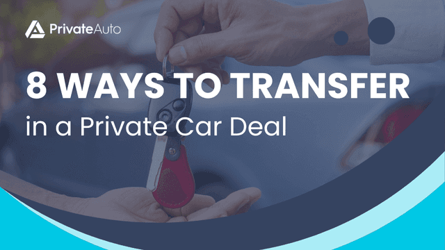 8 Ways to Transfer Funds in a Private Car Deal | PrivateAuto