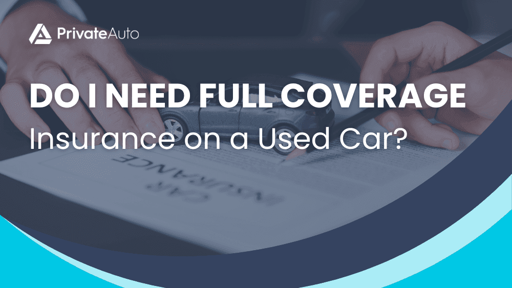 Do I Need Full Coverage Insurance on a Used Car?