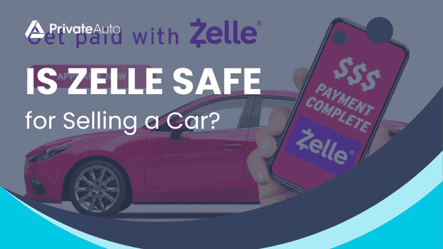 Is Zelle Safe for Selling a Car | PrivateAuto