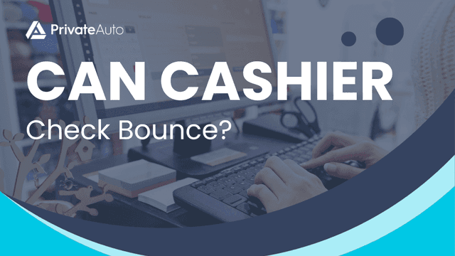 Can a Cashier's Check Bounce?  | PrivateAuto