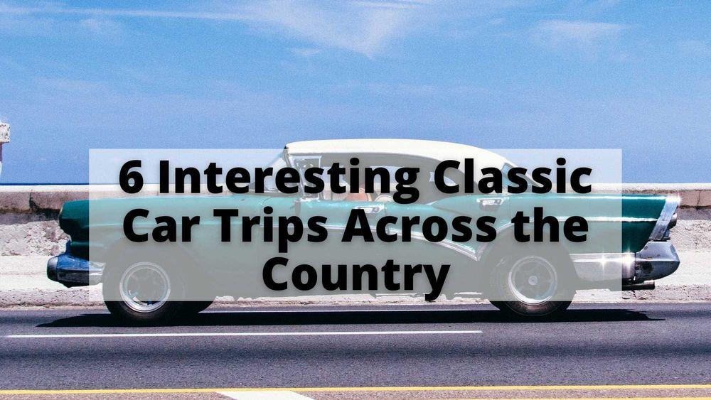 6 Interesting Classic Car Trips Across the Country