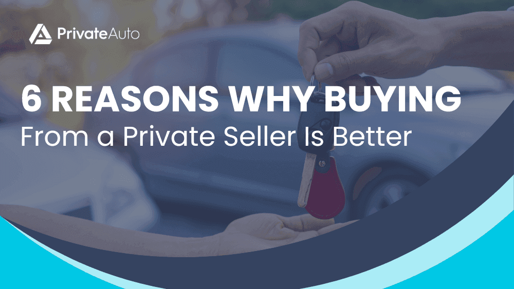 6 Reasons Why Buying From a Private Seller Is Better