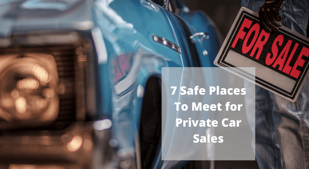 7 Safe Places To Meet for Private Car Sales
