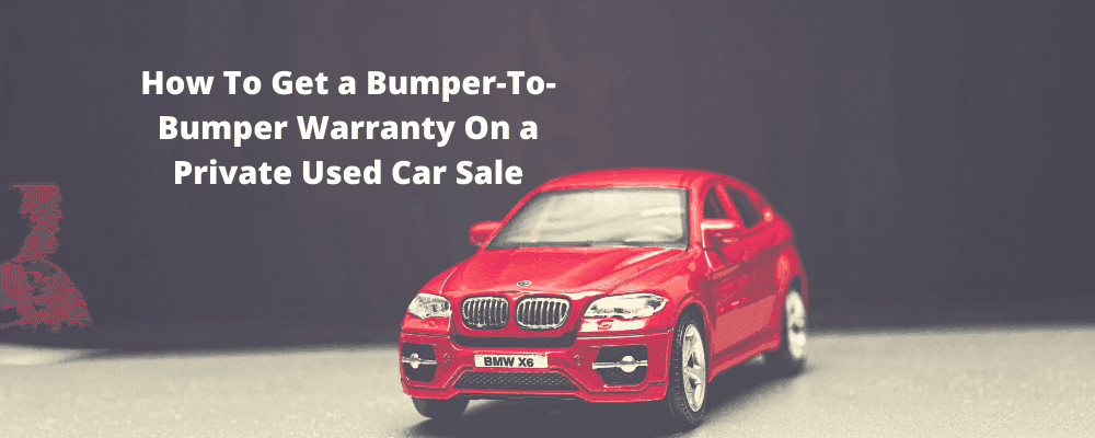 How To Get a Bumper-To-Bumper Warranty On a Private Used Car Sale