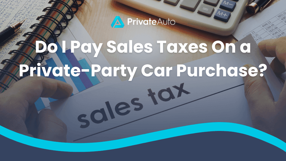 Do I Pay Sales Taxes On a Private-Party Car Purchase?