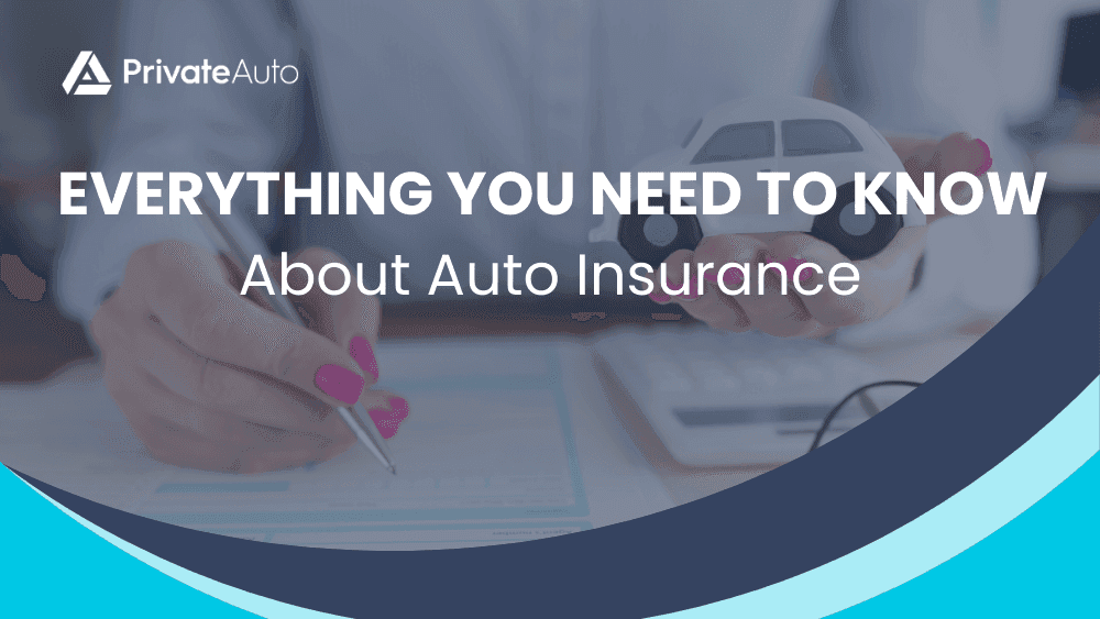 Everything You Need To Know About Auto Insurance