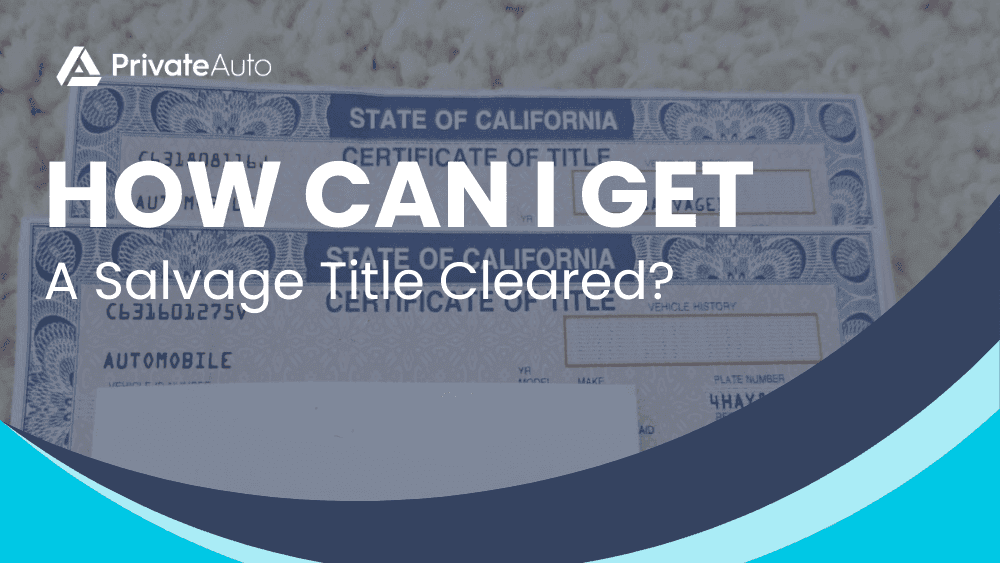 How Can I Get a Salvage Title Cleared?