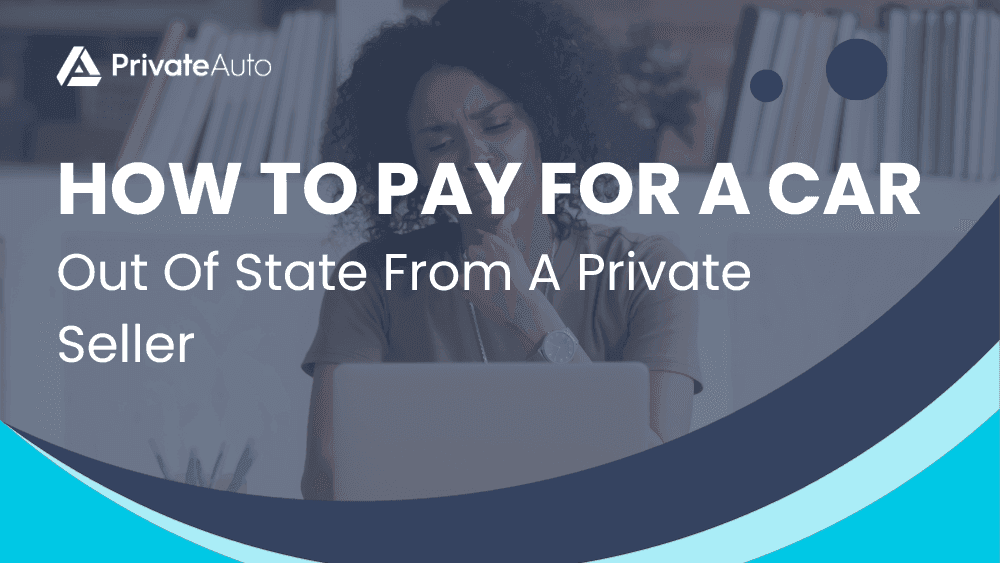 How To Pay For A Car Out Of State From A Private Seller