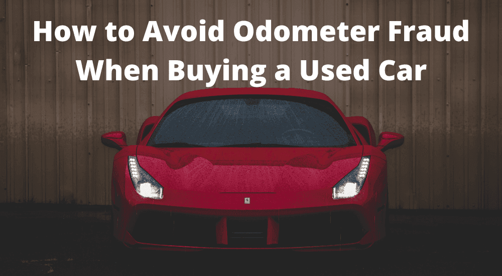 How to Avoid Odometer Fraud When Buying a Used Car