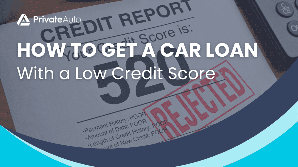 How to Get a Car Loan With a Low Credit Score
