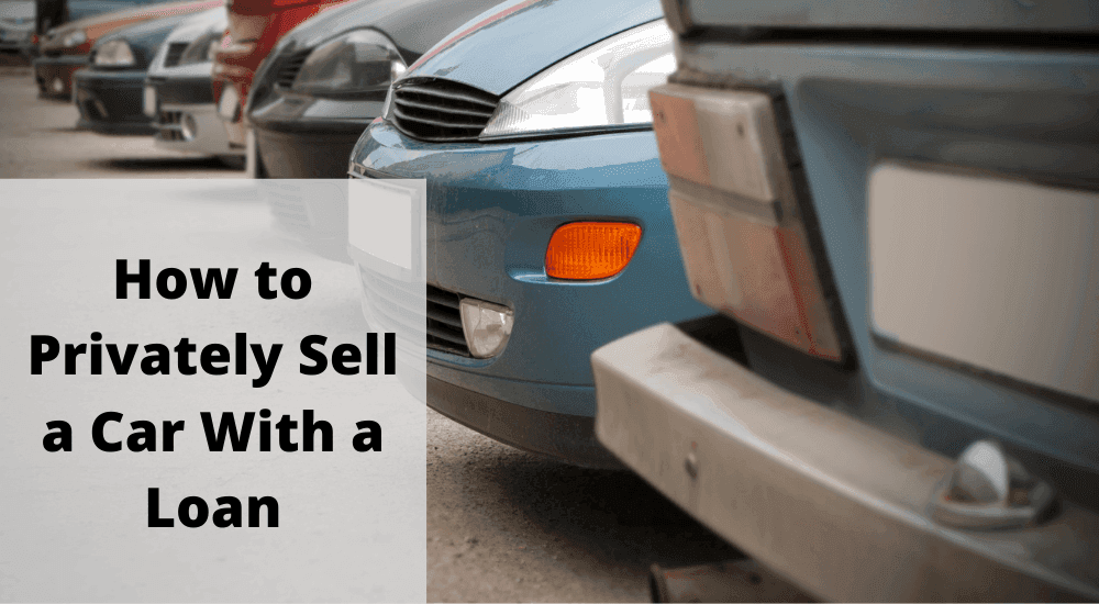 How to Privately Sell a Car With a Loan