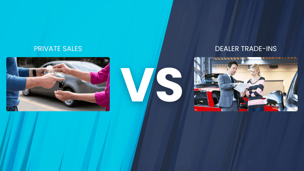Private Sales vs Dealer Trade-ins