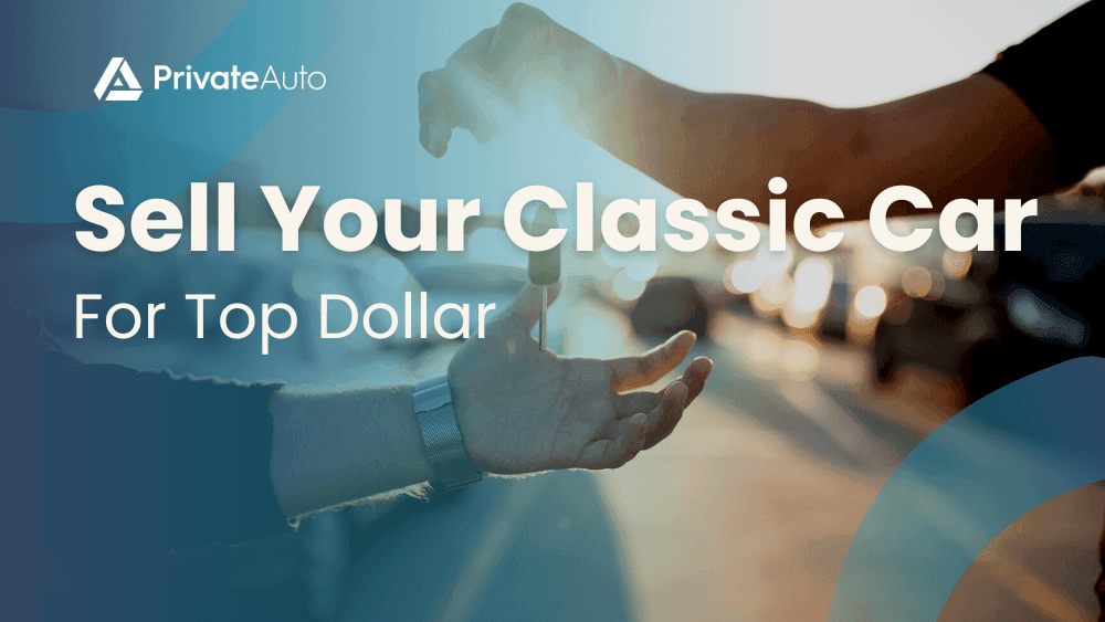 Sell Your Classic Car for Top Dollar