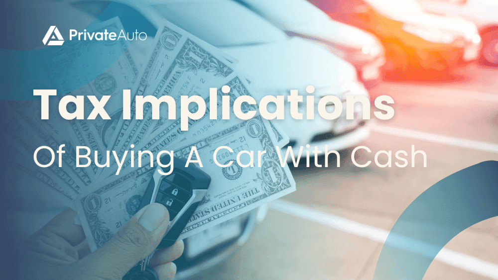 What Are The Tax Implications Of Buying A Car With Cash?