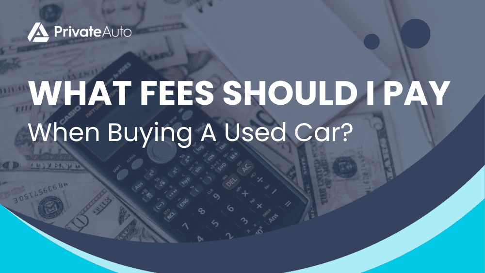What Fees Should I Pay When Buying A Used Car