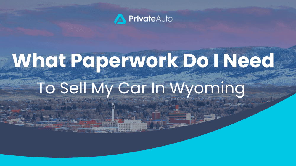 What Paperwork Do I Need To Sell My Car In Wyoming