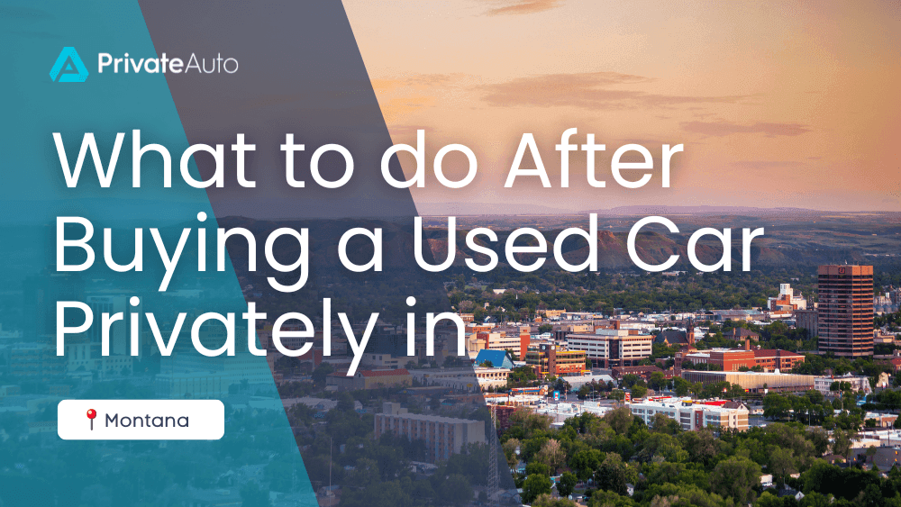 What to do After Buying a Used Car Privately in Montana