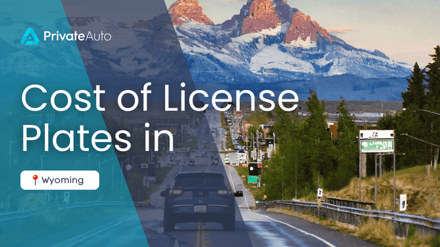 How Much Do Wyoming License Plates Cost? | PrivateAuto