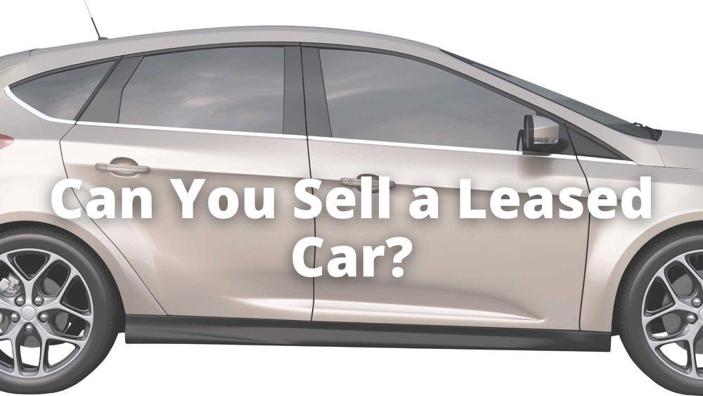 Can You Sell a Leased Car?