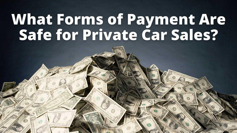 What Forms of Payment Are Safe for Private Car Sales?