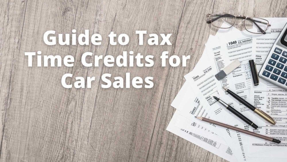Guide to Tax Time Credits for Car Sales