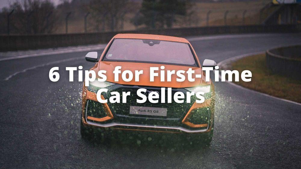 6 Tips for First-Time Car Sellers
