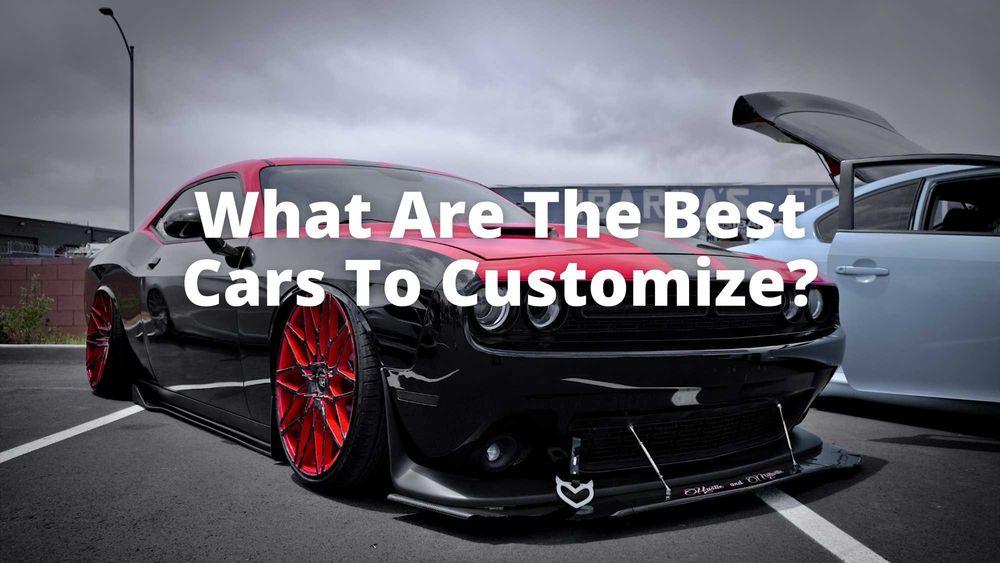 What Are The Best Cars To Customize?