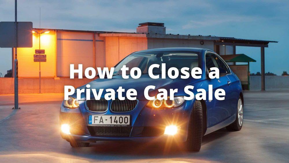 How to Close a Private Car Sale