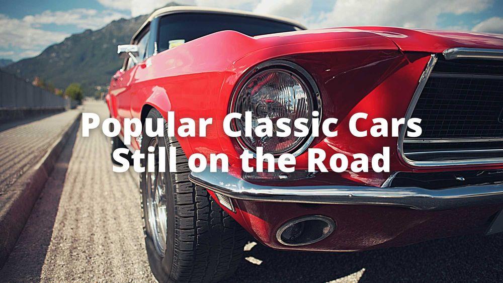 Popular Classic Cars Still on the Road