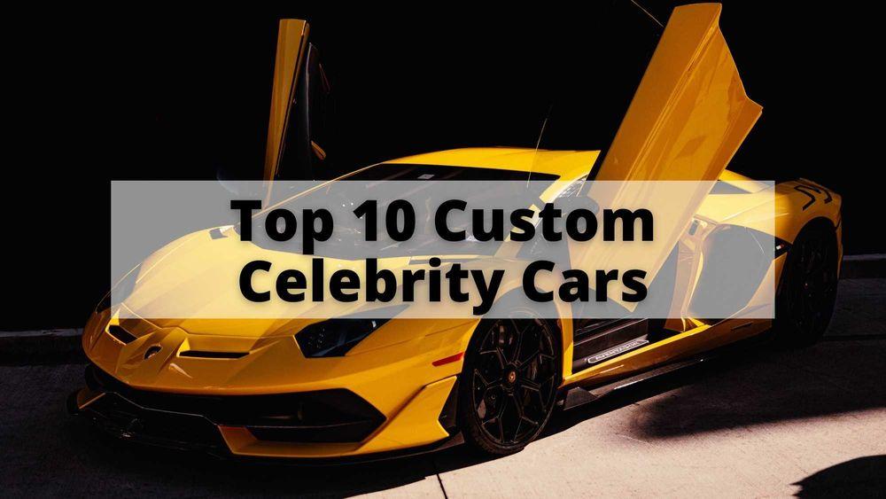 Top 10 Custom Celebrity Cars