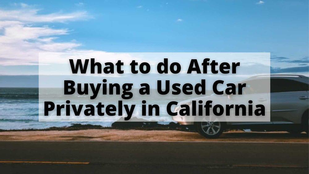 What to do After Buying a Used Car Privately in California