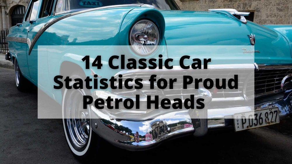 14 Classic Car Statistics for Proud Petrol Heads