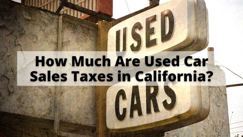 How Much Are Used Car Sales Taxes in California?
