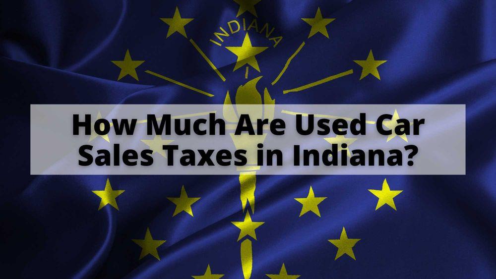 How Much are Used Car Sales Taxes in Indiana?