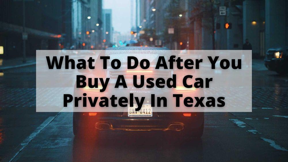 What To Do After You Buy A Used Car Privately In Texas