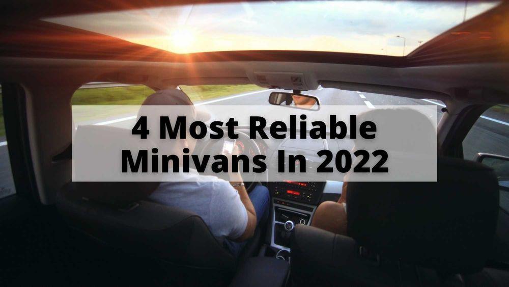 4 Most Reliable Minivans In 2022