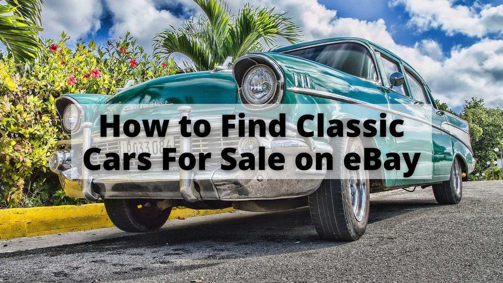 How to Find Classic Cars For Sale on eBay