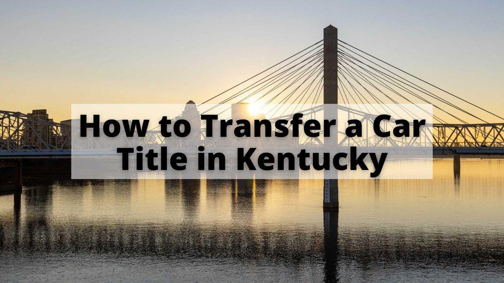 How to Transfer a Car Title in Kentucky