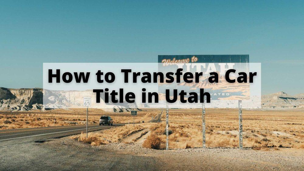 How to Transfer a Car Title in Utah