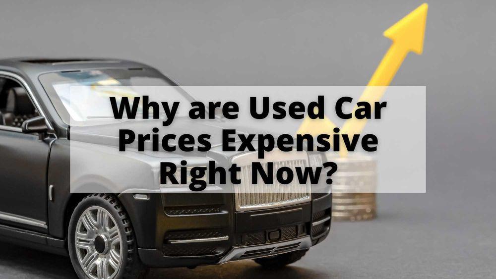 Why are Used Car Prices Expensive Right Now?