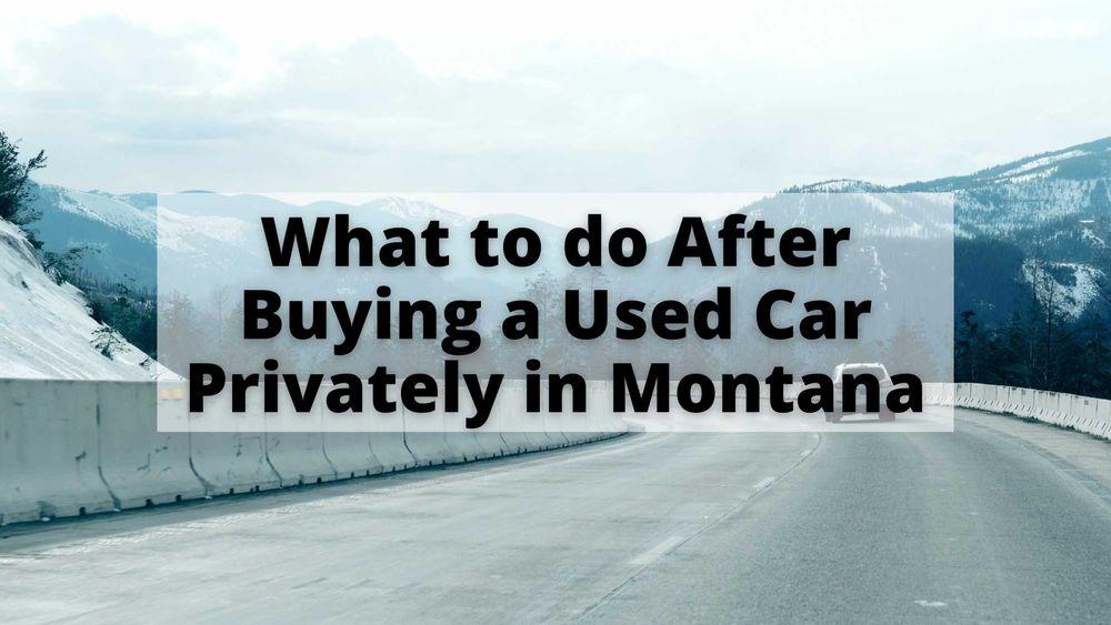 What to do After Buying a Used Car Privately in Montana
