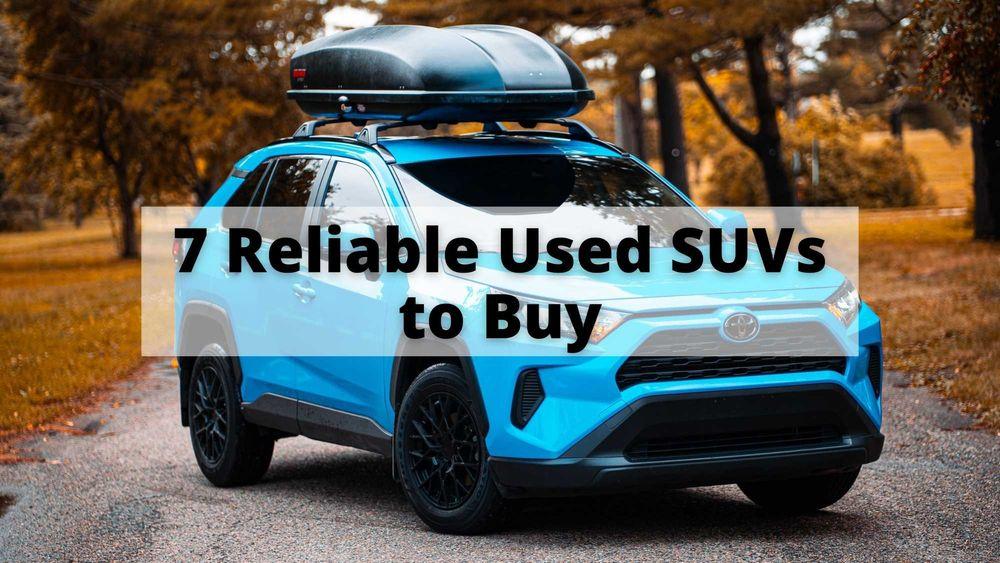 7 Reliable Used SUVs to Buy