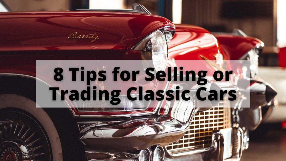 8 Tips for Selling or Trading Classic Cars