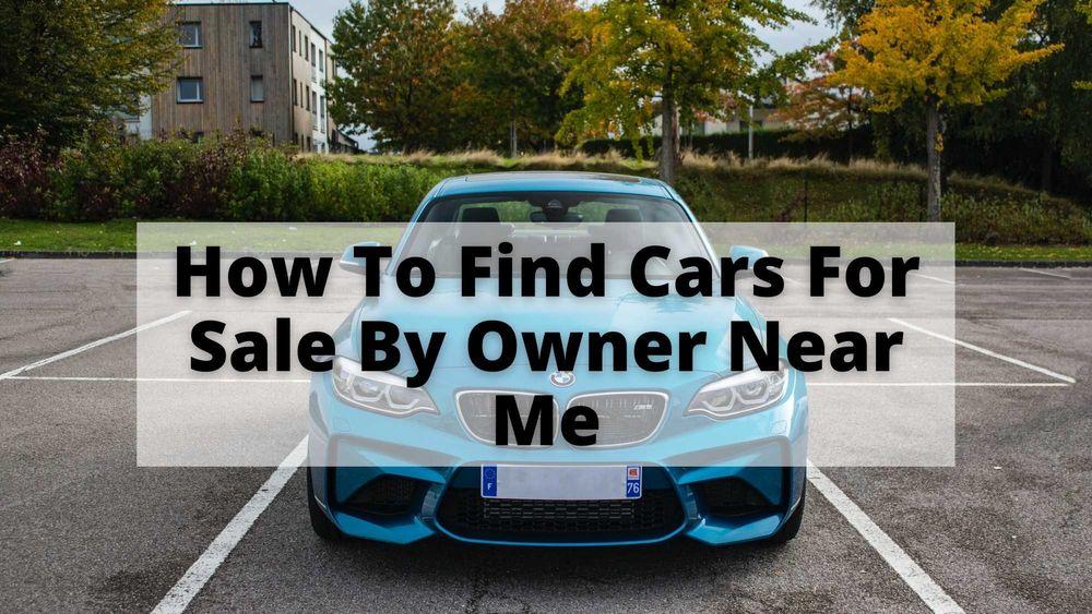How to Find Cars for Sale by Owner Near Me