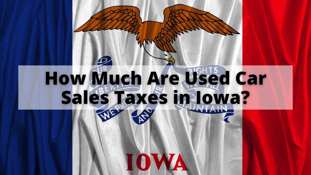 How Much are Used Car Sales Taxes in Iowa?
