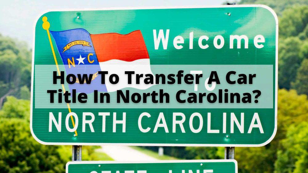 How to Transfer a Car Title in North Carolina?