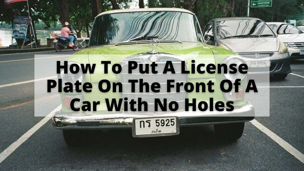 How To Put A License Plate On The Front Of A Car With No Holes